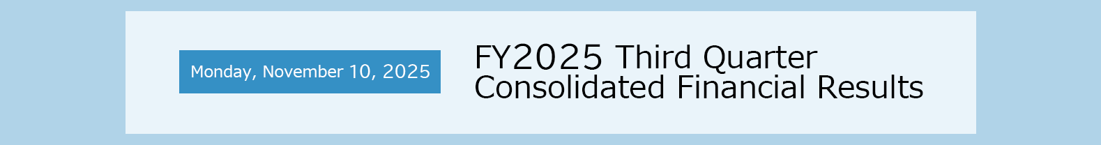 Monday, November 10, 2025 FY2025 Thired Quarter Consolidated Financial Results