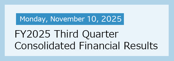 Monday, November 10, 2025 FY2025 Thired Quarter Consolidated Financial Results