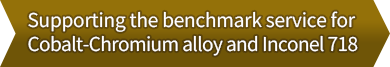 Supporting the benchmark service for Cobalt-Chromium alloy and Inconel 718.